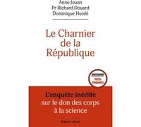 Le Charnier de la République - L'enquête inédite sur le don des corps à la science Anne Jouan (Auteur), Richard Drouard (Auteur), Dominique Hordé (Auteur)