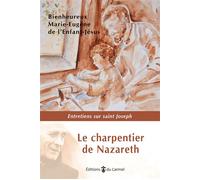 Le charpentier de Nazareth Entretiens sur saint Joseph - Marie-Eugène De L'Enfant-Jésus - Du Carmel Eds - broché - Entretien