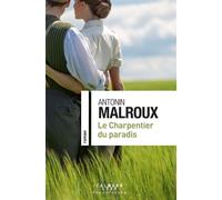 Antonin Malroux – Le Charpentier du paradis – Éditions Calmann-Lévy