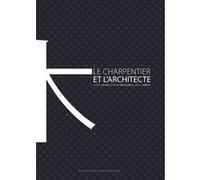 Le charpentier et l'architecte Benoit Jacquet (Auteur), Teruaki Matsuzaki (Auteur), Manuel Tardits (Auteur)