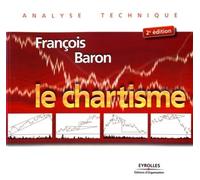 François Baron – Le chartisme – Méthodes et stratégies pour gagner en Bourse – Broché