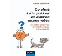 Le chat à six pattes et autres casse-tête - 100 petits problèmes mathématiques très amusants: 100 petits problèmes mathématiques très amusants