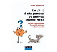Le chat à six pattes et autres casse-tête - 100 petits problèmes mathématiques très amusants - Louis Thépault - Dunod - broché - Guide