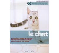 Le chat: Bien le soigner, Bien le nourrir, Bien le comprendre