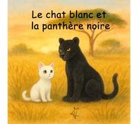 Le chat blanc et la panthère noire: Une histoire d’amitié dans la savane - Album jeunesse illustré 3-7 ans