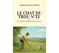 Le Chat du trou n°13 ou Petit Précis sociologique sur le golf - Dominique Maraval De Bonnery - Librinova - broché - Essai
