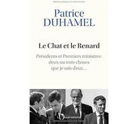 Le Chat Et Le Renard - Présidents Et Premiers Ministres : Deux Ou Trois Choses Que Je Sais D'eux