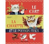 Le chat, la chouette et le poisson frais Nadine Robert (Auteur), Sang Miao (Auteur)