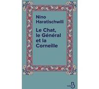 Le Chat, le Général et la Corneille Nino Haratischwili (Auteur), Rose Labourie (Traduction)