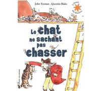 Le chat ne sachant pas chasser John Yeoman (Auteur), Jean-François Ménard (Traduction), Quentin Blake (Illustration)