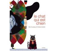 Le chat qui est chien Alex Cousseau (Auteur), Charles Dutertre (Illustration)