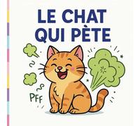 Le Chat qui Pète: Une histoire rigolote pour enfants (et pour les nez courageux)