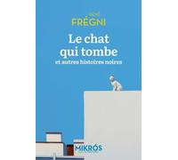 Le chat qui tombe: Et autres histoires noires
