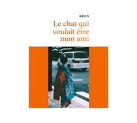 Le chat qui voulait être mon ami - Kris N - Librinova - broché - Roman
