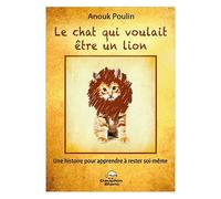 Le Chat Qui Voulait Être Un Lion - Une Histoire Pour Apprendre À Rester Soi-Même