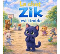 Le chat Zik est timide : une histoire pour apprendre à se faire des amis: Livre enfant 3 à 6 ans - Surmonter la timidité et oser aller vers les autres