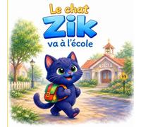 Le chat Zik va à l'école : une histoire douce pour accompagner la rentrée: Livre 3 à 6 ans - Apprendre à aimer l'école et à surmonter ses premières peurs