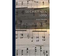 Le Châteaù A Toto; Opéra Bouffe En Trois Actes. Paroles De Mm. Henri Meilhac & Ludovic Halévy. Partition Piano Et Chant Arr. Par Victor Boullard