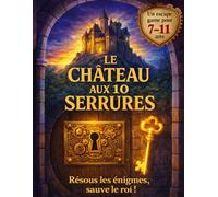 Le Château aux 10 Serrures: Escape game · Livre-jeu · 7-11 ans