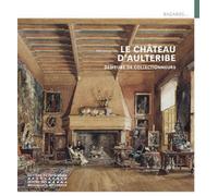 Le Château d'Aulteribe - Demeure de collectionneurs - Morwena Joly - Monum Patrimoine Eds Du - broché - Monographie