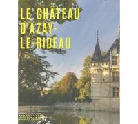 Le Château d'Azay-le-Rideau Marion Boudon-Machuel (Auteur), Collectif (Auteur)