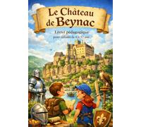 Le Château de Beynac expliqué aux enfants: Un guide pédagogique et amusant pour découvrir un château médiéval (6-12 ans)