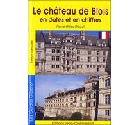 Le château de Blois en dates et en chiffres - P.G. Girault - Gisserot Editions - broché - Guide