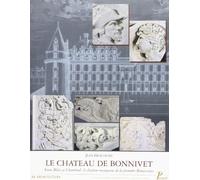 Jean Guillaume – Le Château de Bonnivet : Entre Blois et Chambord – Chaînon de la 1re Renaissance