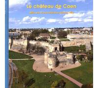 Le château de Caen: Mille ans d'une forteresse dans la ville