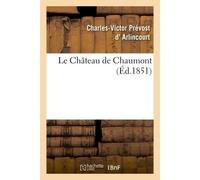 Le Château de Chaumont - Charles-Victor Prévost d'Arlincourt - Hachette Bnf - broché - Livre