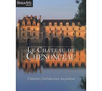 Le Château de Chenonceau: L'histoire, l'architecture, les jardins