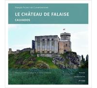 Le Château De Falaise (Calvados) - Une Forteresse Princière Au Coeur De L'histoire Normande