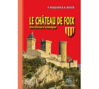 Le château de Foix, notice historique & archéologique