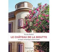 Le château de La Moutte: Un joyau romantique à Saint-Tropez