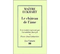 Le Château de l'âme Johannes (Maître) Eckhart (Auteur), Gwendoline Jarczyk (Traduction), Pierre-Jean Labarrière (Traduction)