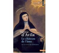 Thérèse d'Avila – Le Château de l'âme – Ou Le Livre des demeures – Points – Essai