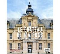Le Château de Maisons - De la résidence aristocratique au monument historique Collectif (Auteur)