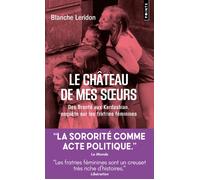 Le château de mes soeurs Des Brontë aux Kardashian, enquête sur les fratries féminines - Blanche Leridon - Points - Poche - Essai