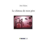 Le château de mon père - Aziz Salam - Bookelis - broché - Récit