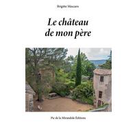 Le chateau de mon père - Brigitte Mascaro - Bookelis - broché - Récit