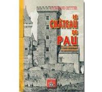 Le Château De Pau, Études Historique Et Archéologique Ritter, Raymond (Auteur)
