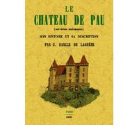 Le château de Pau Souvenirs historiques - Gustave Bascle De Lagrèze - Maxtor France - broché - Monographie