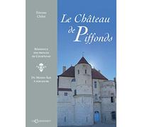 Le château de Piffonds : résidence des princes de Courtenay