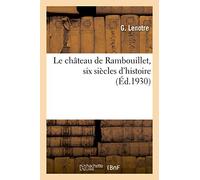 Le château de Rambouillet, six siècles d'histoire