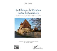 Le Château de Religion contre les tentations Livre d’instruction pour les religieuses de Fontevraud (1516) - Jean Henry - L'harmattan - broché - Essai