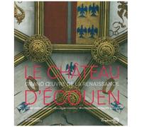 Le Château D'ecouen - Grand Oeuvre De La Renaissance