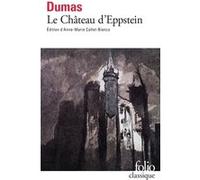 Le Château d'Eppstein Alexandre Dumas Père (Auteur), Anne-Marie Callet-Bianco (Edité par)