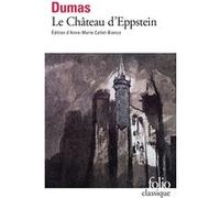 Le Château d'Eppstein Alexandre Dumas Père (Auteur), Anne-Marie Callet-Bianco (Edité par)
