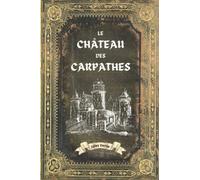 Le château des carpathes - Jules Verne: Jules Verne Collection Complète - Edition Collector Intégrale - (Annotée)