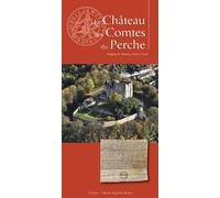Le Château des Comtes du Perche : Nogent-le-Rotrou, Eure-et-Loir